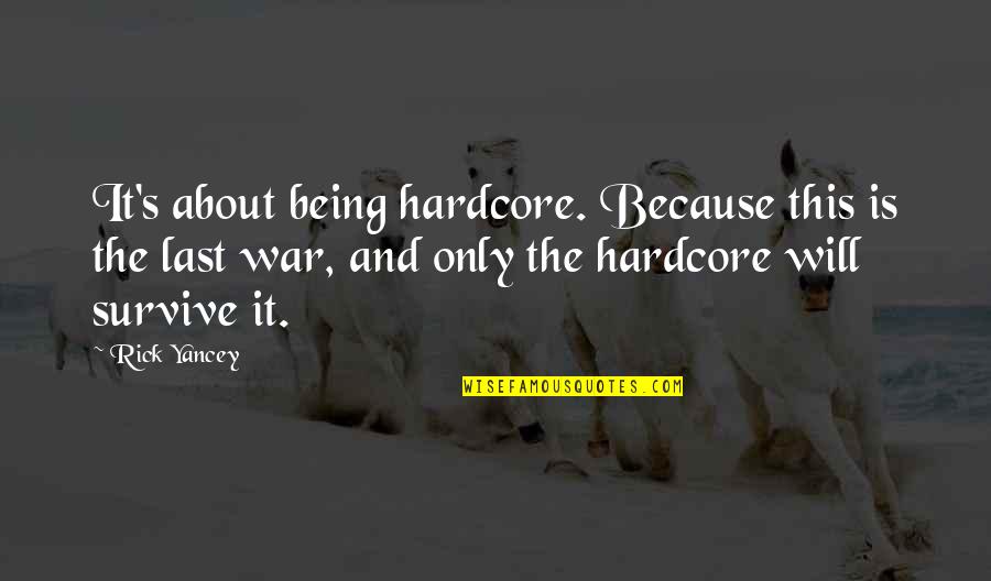 Being Last Quotes By Rick Yancey: It's about being hardcore. Because this is the