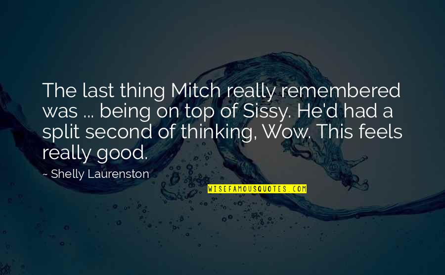 Being Last Quotes By Shelly Laurenston: The last thing Mitch really remembered was ...