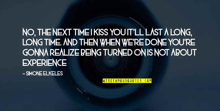 Being Last Quotes By Simone Elkeles: No, the next time i kiss you it'll