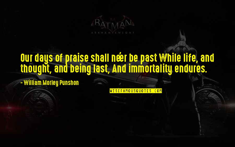 Being Last Quotes By William Morley Punshon: Our days of praise shall ne'er be past