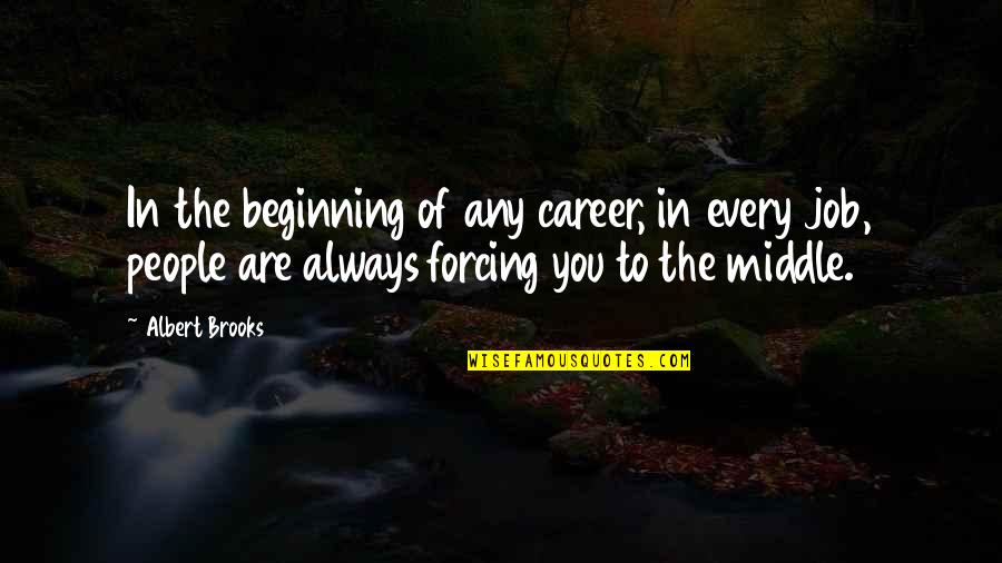 Being Late Funny Quotes By Albert Brooks: In the beginning of any career, in every