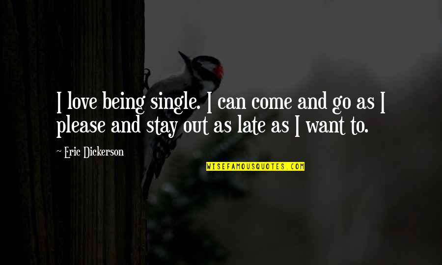 Being Late Quotes By Eric Dickerson: I love being single. I can come and