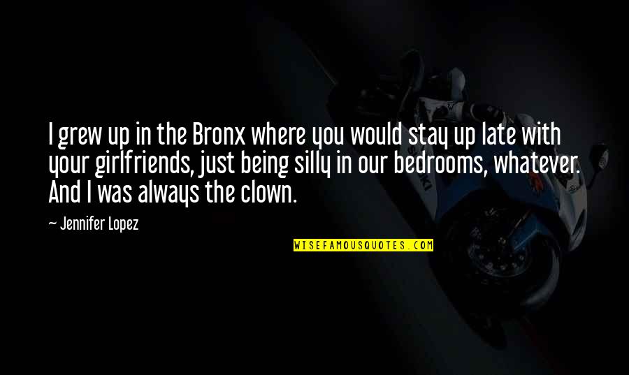 Being Late Quotes By Jennifer Lopez: I grew up in the Bronx where you