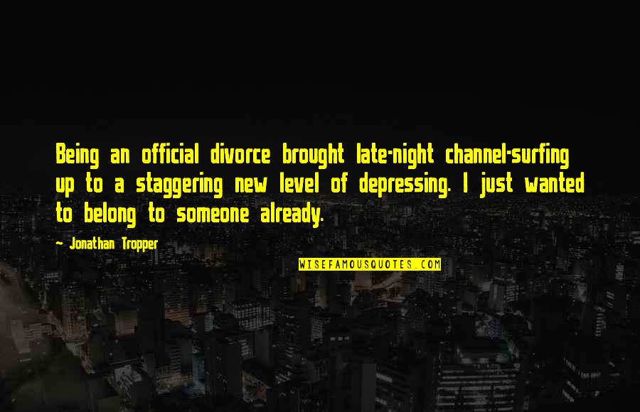 Being Late Quotes By Jonathan Tropper: Being an official divorce brought late-night channel-surfing up