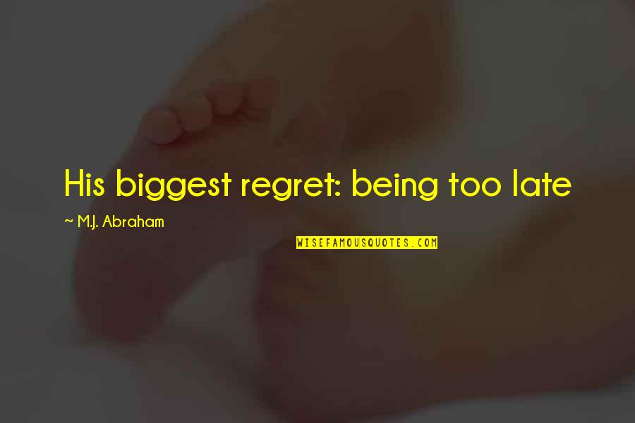 Being Late Quotes By M.J. Abraham: His biggest regret: being too late