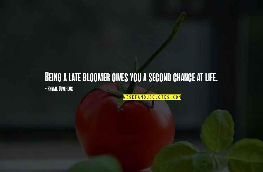 Being Late Quotes By Rhyme Devereux: Being a late bloomer gives you a second