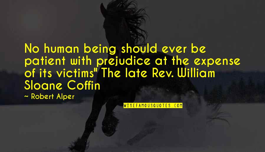 Being Late Quotes By Robert Alper: No human being should ever be patient with