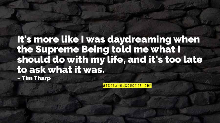 Being Late Quotes By Tim Tharp: It's more like I was daydreaming when the