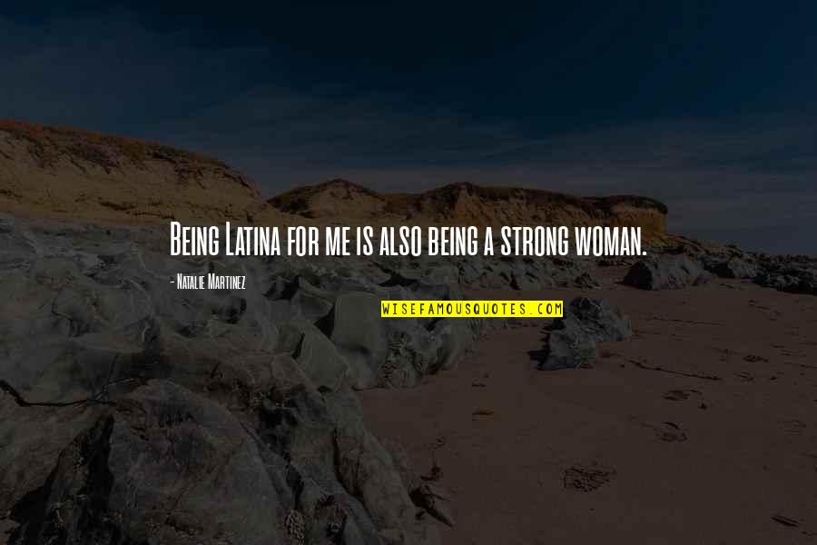 Being Latina Quotes By Natalie Martinez: Being Latina for me is also being a Being Latina Quotes By Natalie Martinez: Being Latina for me is also being a