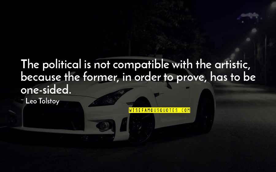 Being Led On And Used Quotes By Leo Tolstoy: The political is not compatible with the artistic,