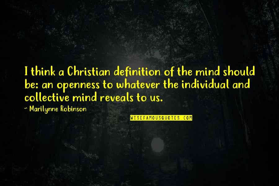 Being Led On By A Boy Quotes By Marilynne Robinson: I think a Christian definition of the mind