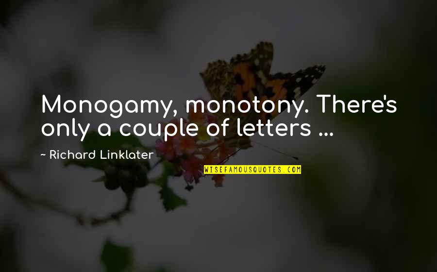 Being Led On By A Boy Quotes By Richard Linklater: Monogamy, monotony. There's only a couple of letters