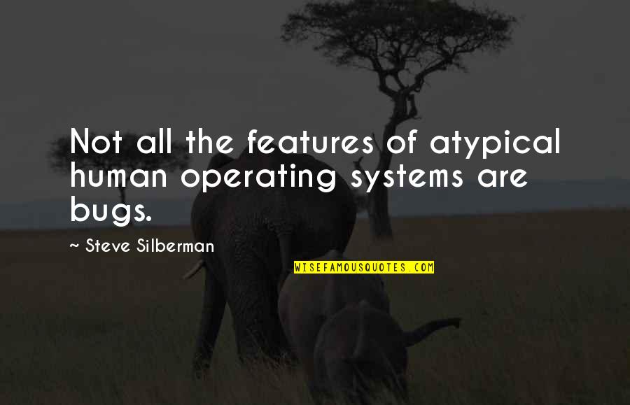 Being Led On By A Boy Quotes By Steve Silberman: Not all the features of atypical human operating