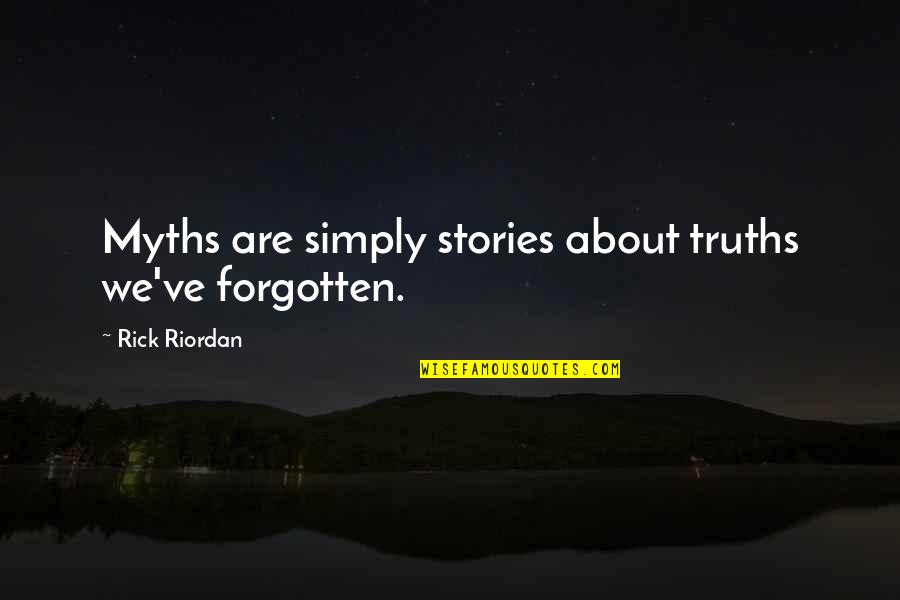 Being Led On By A Guy Quotes By Rick Riordan: Myths are simply stories about truths we've forgotten.