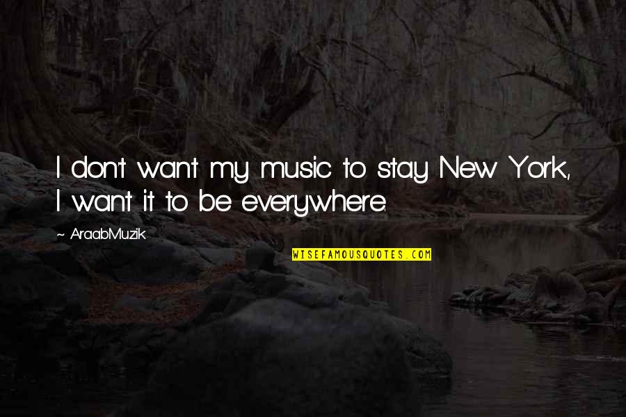 Being Leery Quotes By AraabMuzik: I don't want my music to stay New