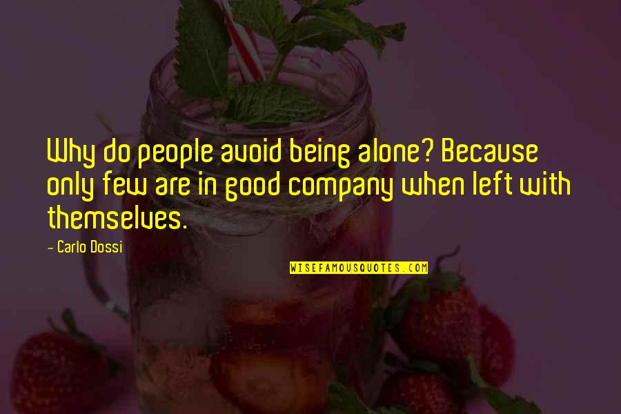 Being Left Alone Quotes By Carlo Dossi: Why do people avoid being alone? Because only