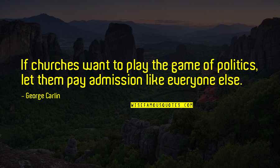 Being Left Aside Quotes By George Carlin: If churches want to play the game of