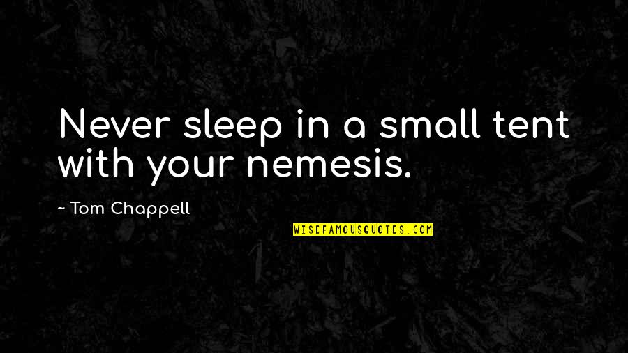 Being Left Aside Quotes By Tom Chappell: Never sleep in a small tent with your