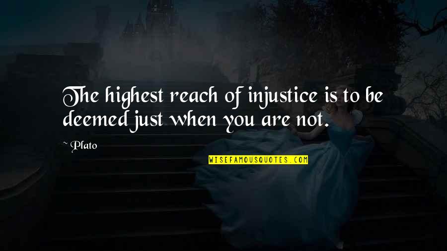 Being Left Behind By Family Quotes By Plato: The highest reach of injustice is to be