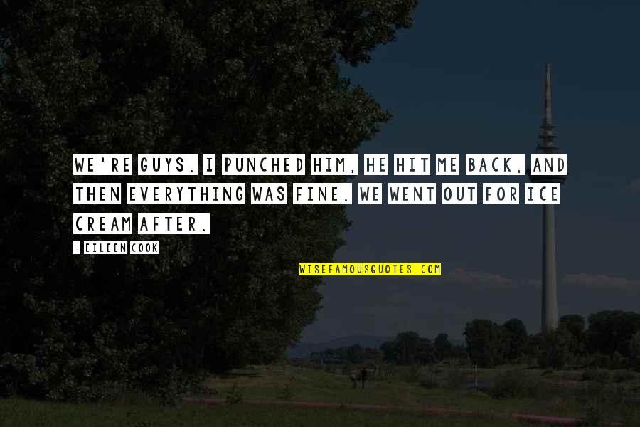 Being Left By A Best Friend Quotes By Eileen Cook: We're guys. I punched him, he hit me