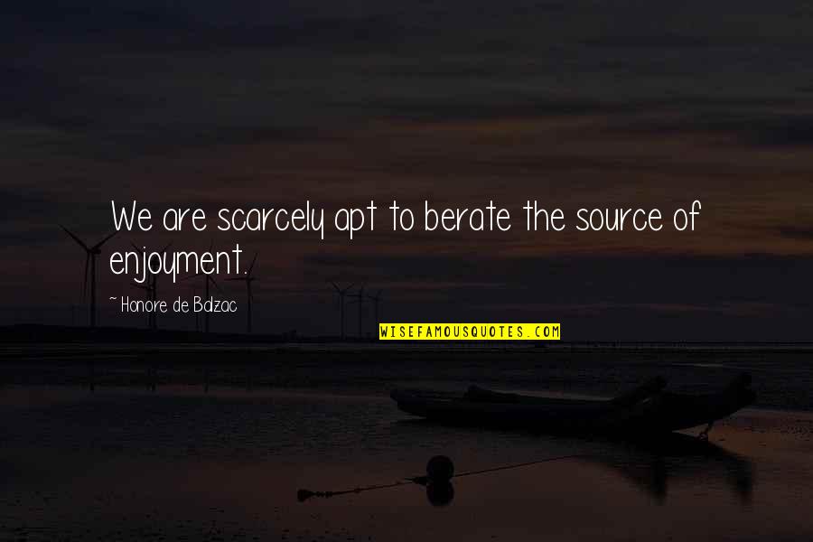 Being Left By A Best Friend Quotes By Honore De Balzac: We are scarcely apt to berate the source