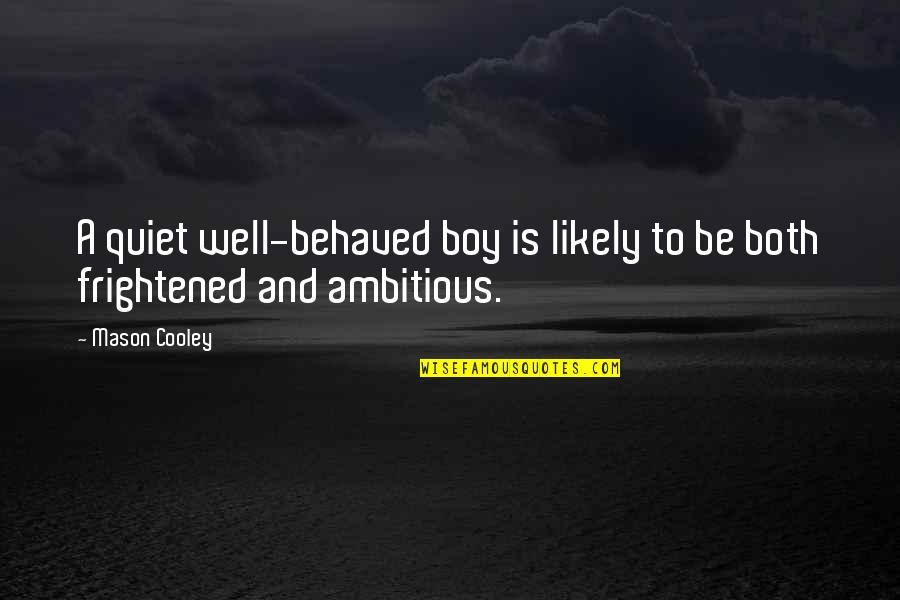Being Left By A Best Friend Quotes By Mason Cooley: A quiet well-behaved boy is likely to be