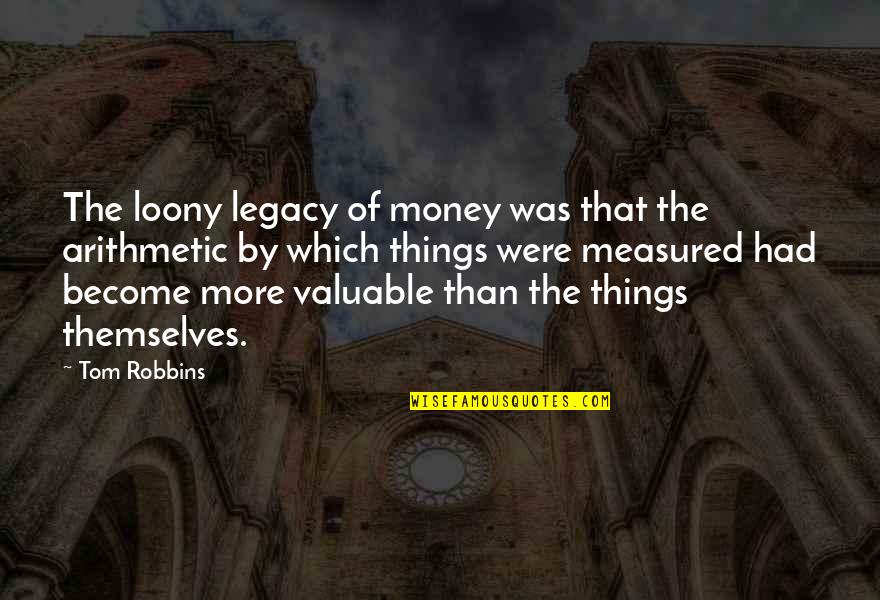 Being Left By A Best Friend Quotes By Tom Robbins: The loony legacy of money was that the