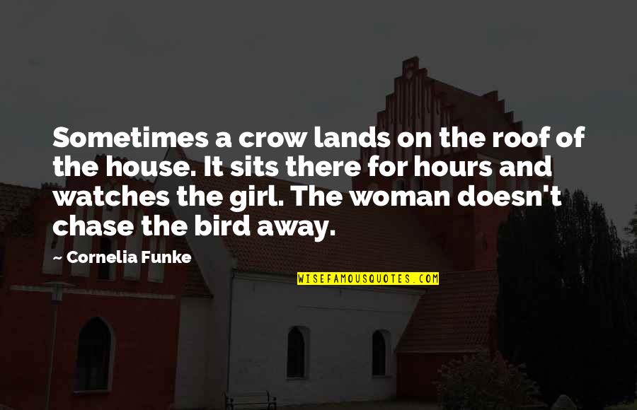 Being Left By Your Boyfriend Quotes By Cornelia Funke: Sometimes a crow lands on the roof of Being Left By Your Boyfriend Quotes By Cornelia Funke: Sometimes a crow lands on the roof of