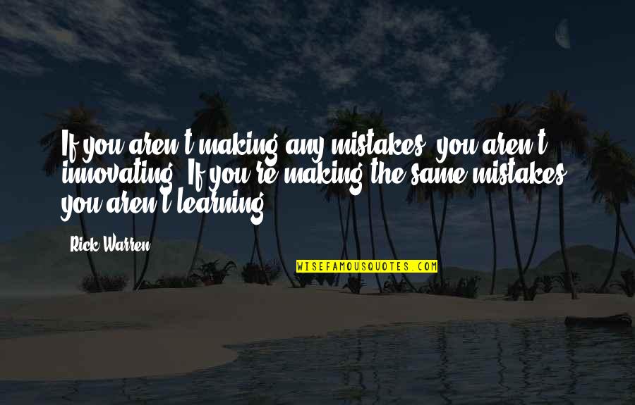 Being Left Out By Your Friends Quotes By Rick Warren: If you aren't making any mistakes, you aren't