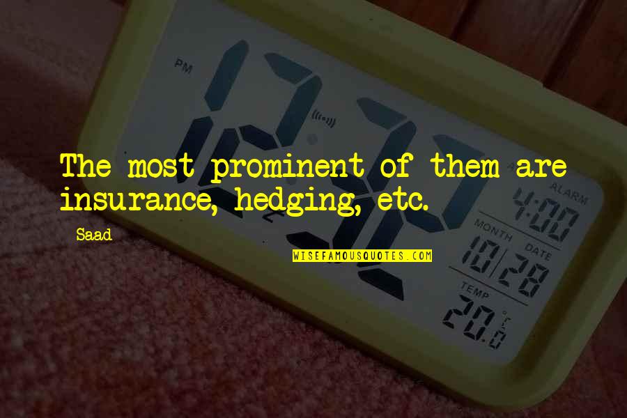 Being Left Out By Your Friends Quotes By Saad: The most prominent of them are insurance, hedging,