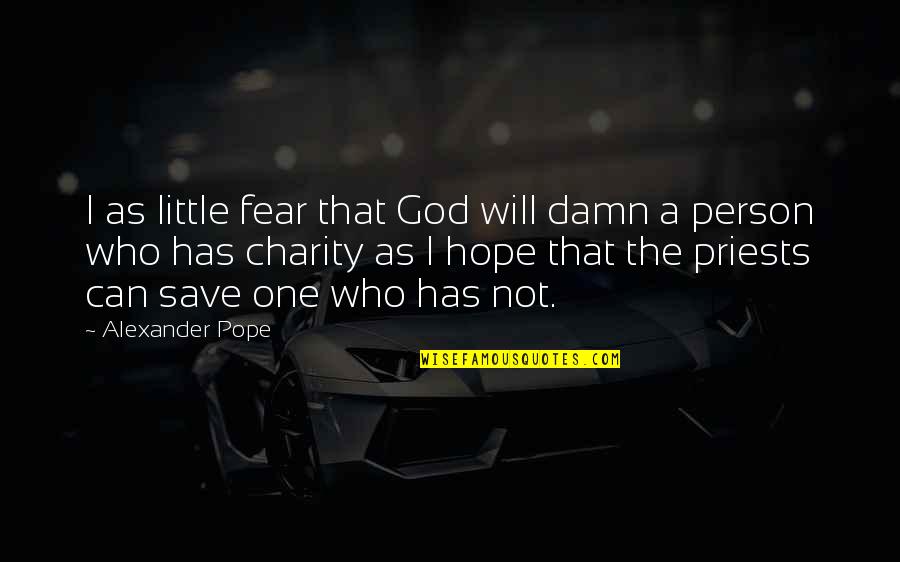 Being Left Out In The Cold Quotes By Alexander Pope: I as little fear that God will damn
