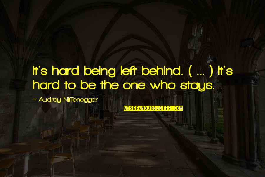 Being Left Quotes By Audrey Niffenegger: It's hard being left behind. ( ... )