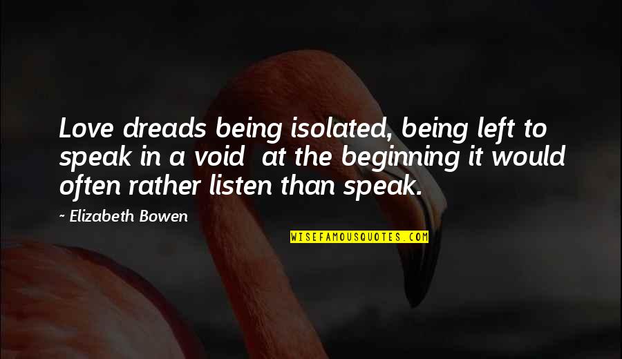 Being Left Quotes By Elizabeth Bowen: Love dreads being isolated, being left to speak