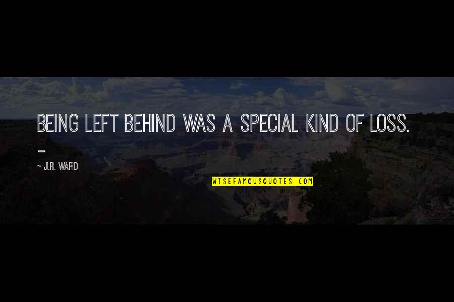 Being Left Quotes By J.R. Ward: Being left behind was a special kind of