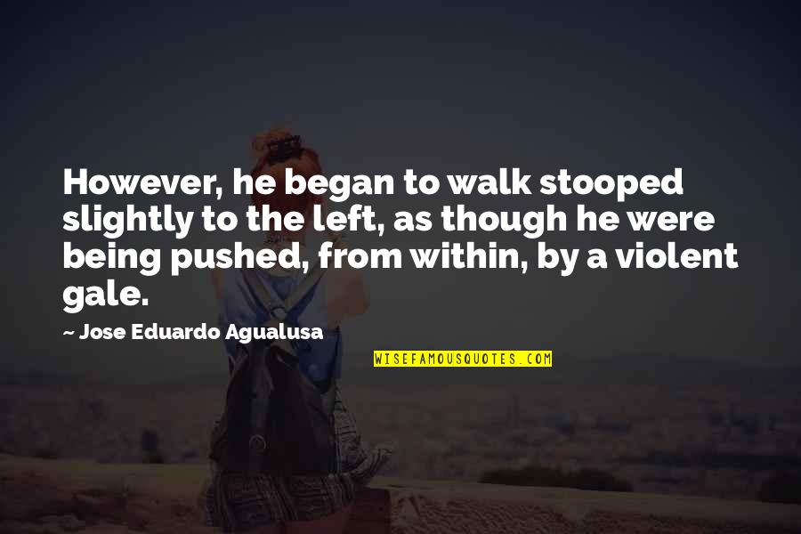 Being Left Quotes By Jose Eduardo Agualusa: However, he began to walk stooped slightly to