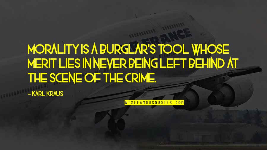 Being Left Quotes By Karl Kraus: Morality is a burglar's tool whose merit lies