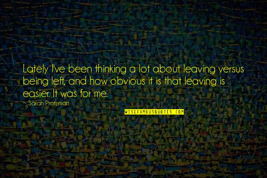 Being Left Quotes By Sarah Protzman: Lately I've been thinking a lot about leaving
