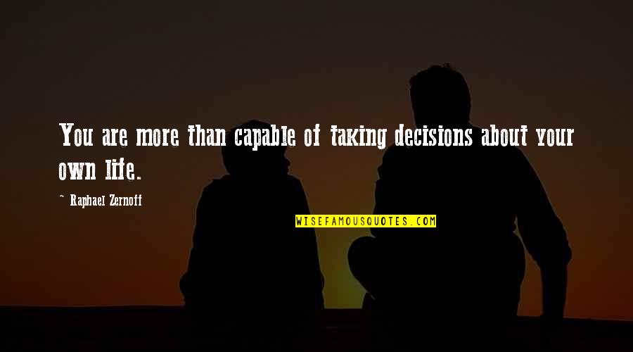 Being Legalistic Quotes By Raphael Zernoff: You are more than capable of taking decisions