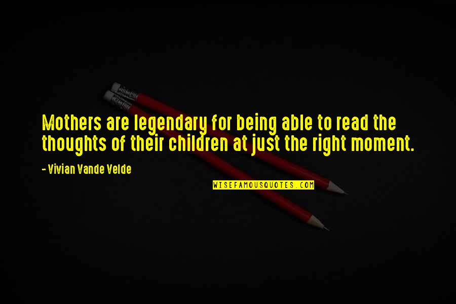 Being Legendary Quotes By Vivian Vande Velde: Mothers are legendary for being able to read