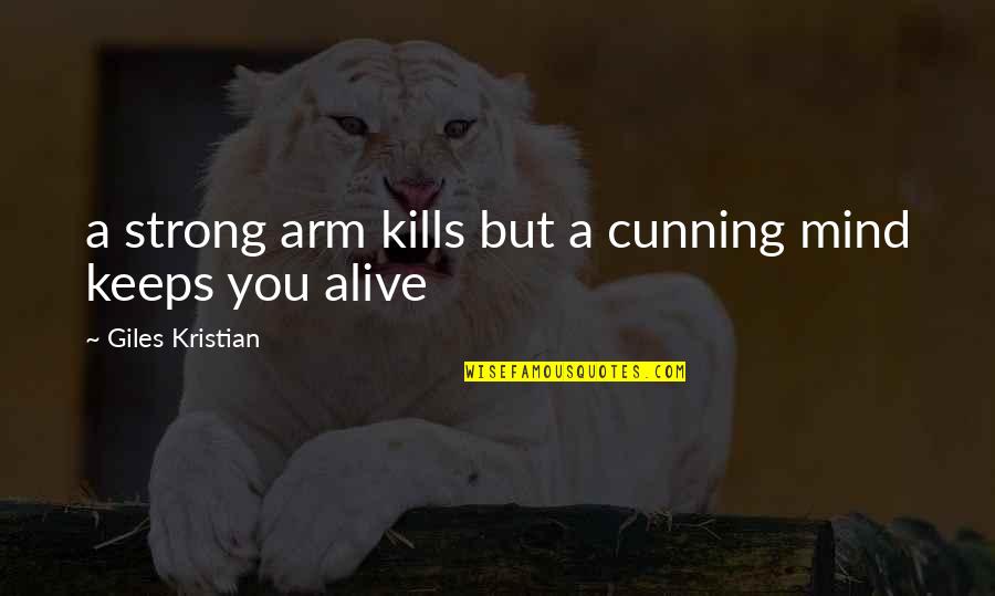 Being Less Available Quotes By Giles Kristian: a strong arm kills but a cunning mind