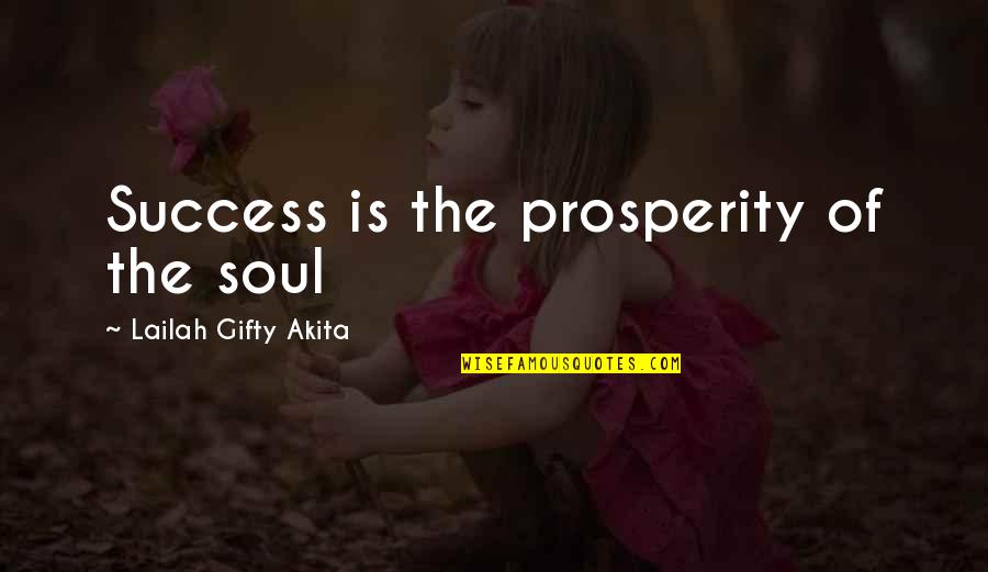 Being Less Critical Quotes By Lailah Gifty Akita: Success is the prosperity of the soul