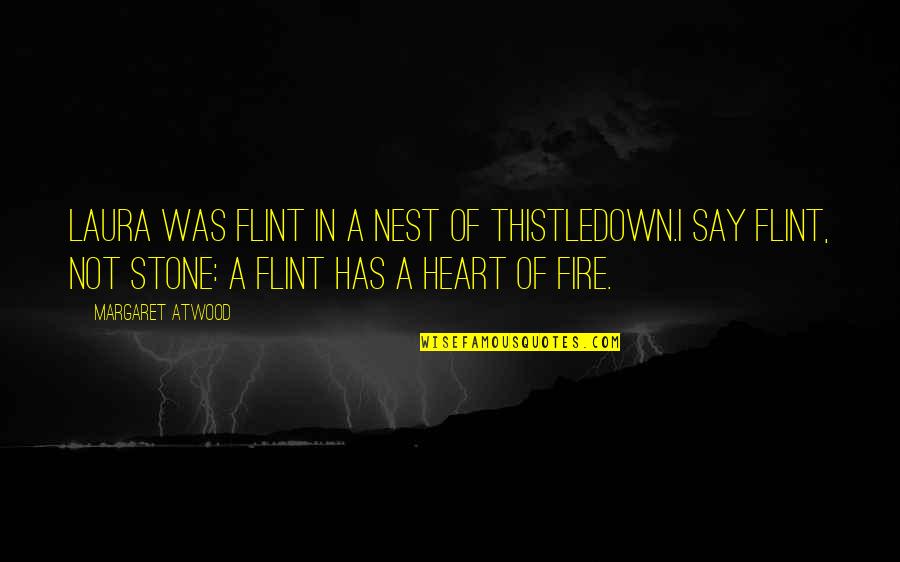 Being Less Critical Quotes By Margaret Atwood: Laura was flint in a nest of thistledown.I