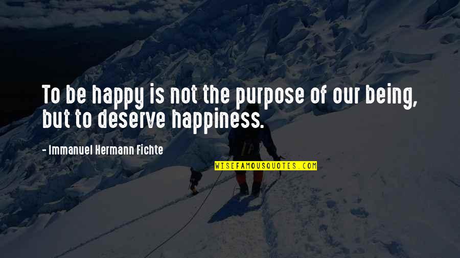 Being Less Stressed Quotes By Immanuel Hermann Fichte: To be happy is not the purpose of