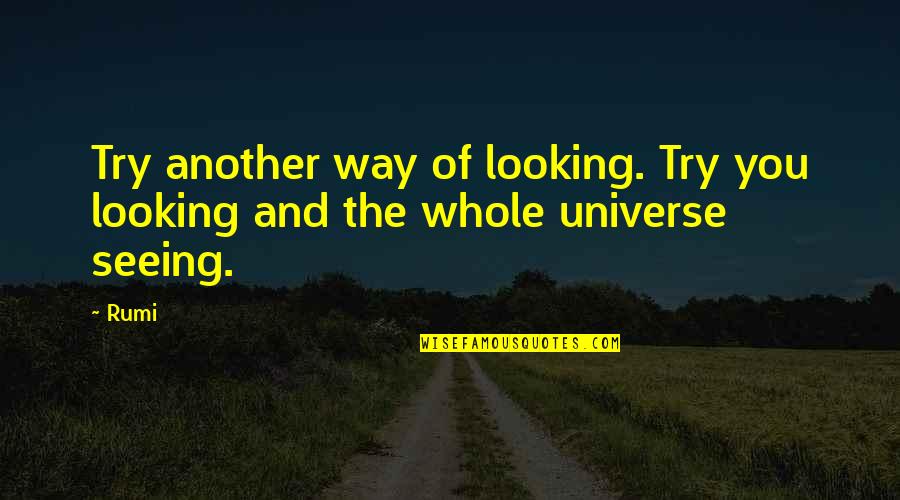 Being Less Stressed Quotes By Rumi: Try another way of looking. Try you looking