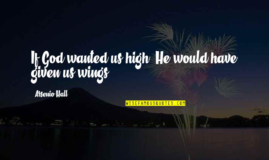 Being Less Than Perfect Quotes By Arsenio Hall: If God wanted us high, He would have