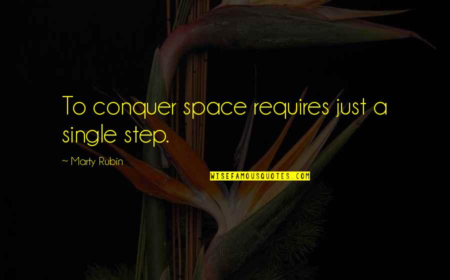 Being Less Than Perfect Quotes By Marty Rubin: To conquer space requires just a single step.