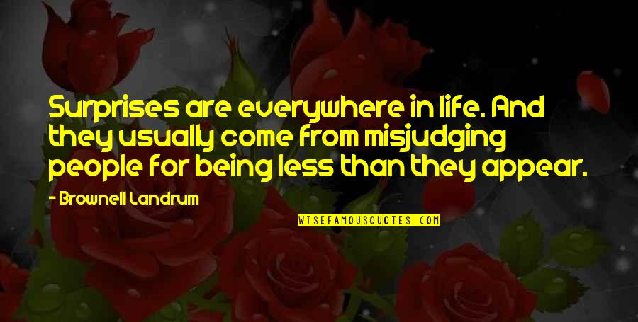 Being Less Than Quotes By Brownell Landrum: Surprises are everywhere in life. And they usually