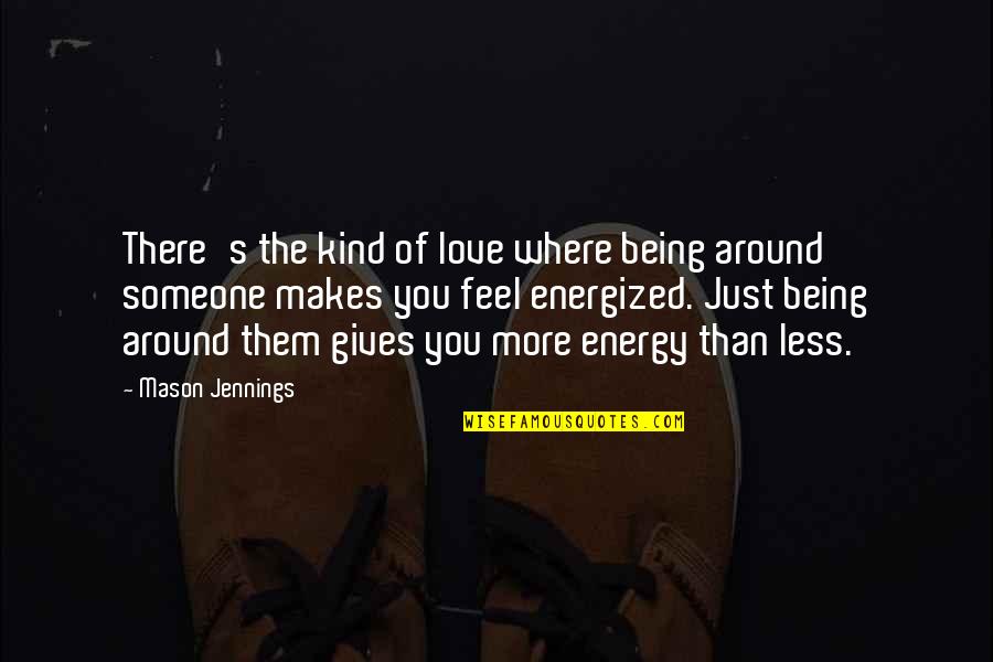 Being Less Than Quotes By Mason Jennings: There's the kind of love where being around