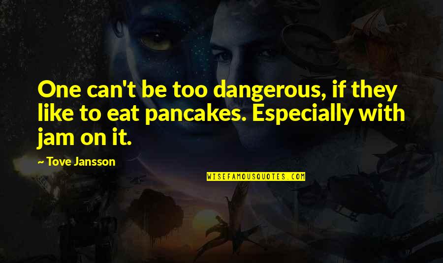 Being Let Down Over And Over Quotes By Tove Jansson: One can't be too dangerous, if they like