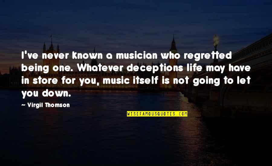Being Let Down Quotes By Virgil Thomson: I've never known a musician who regretted being